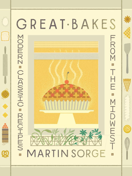 COOKBOOK EVENT, 10/15 @ 6pm: Martin Sorge's 'Great Bakes: Modern Classic Recipes from the Midwest'